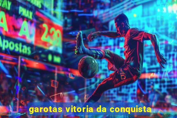 garotas vitoria da conquista